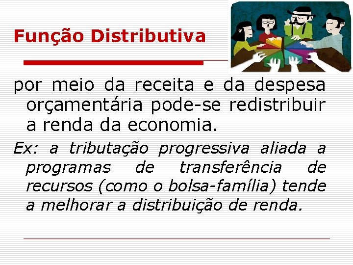 Função Distributiva por meio da receita e da despesa orçamentária pode-se redistribuir a renda