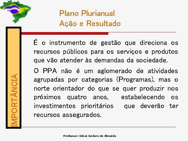 IMPORT NCIA Plano Plurianual Ação e Resultado É o instrumento de gestão que direciona