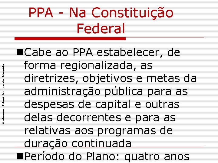 Professor: Ednei Isidoro de Almeida PPA - Na Constituição Federal n. Cabe ao PPA