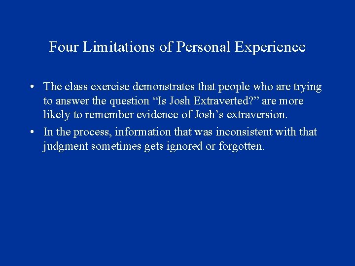 Four Limitations of Personal Experience • The class exercise demonstrates that people who are