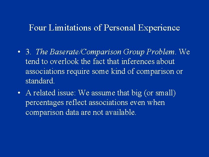 Four Limitations of Personal Experience • 3. The Baserate/Comparison Group Problem. We tend to