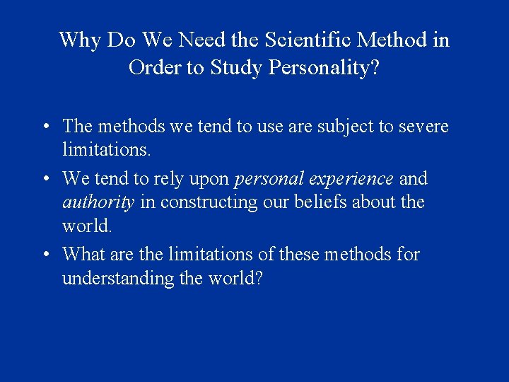 Why Do We Need the Scientific Method in Order to Study Personality? • The