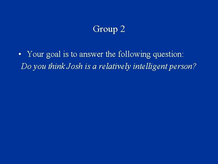 Group 2 • Your goal is to answer the following question: Do you think