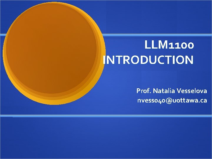 LLM 1100 INTRODUCTION Prof. Natalia Vesselova nvess 040@uottawa. ca 