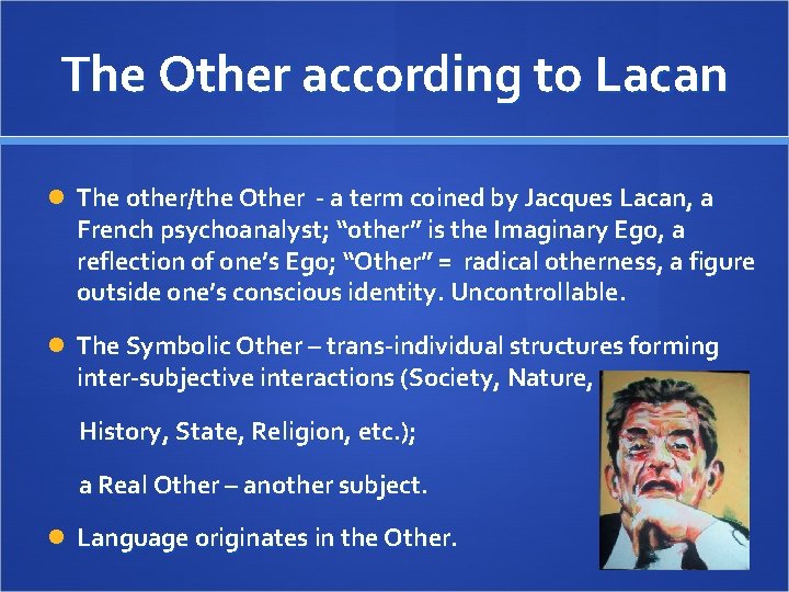 The Other according to Lacan The other/the Other - a term coined by Jacques