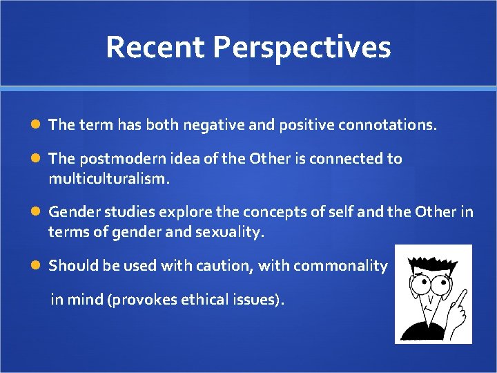 Recent Perspectives The term has both negative and positive connotations. The postmodern idea of