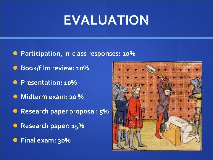 EVALUATION Participation, in-class responses: 10% Book/film review: 10% Presentation: 10% Midterm exam: 20 %