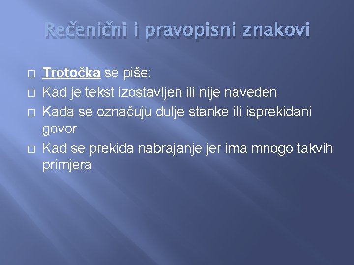 Rečenični i pravopisni znakovi � � Trotočka se piše: Kad je tekst izostavljen ili