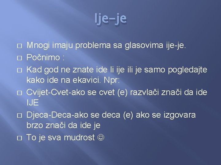 Ije-je � � � Mnogi imaju problema sa glasovima ije-je. Počnimo : Kad god