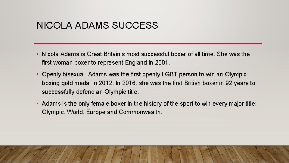 NICOLA ADAMS SUCCESS • Nicola Adams is Great Britain’s most successful boxer of all