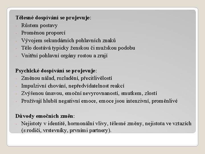 Tělesné dospívání se projevuje: - Růstem postavy - Proměnou proporcí - Vývojem sekundárních pohlavních