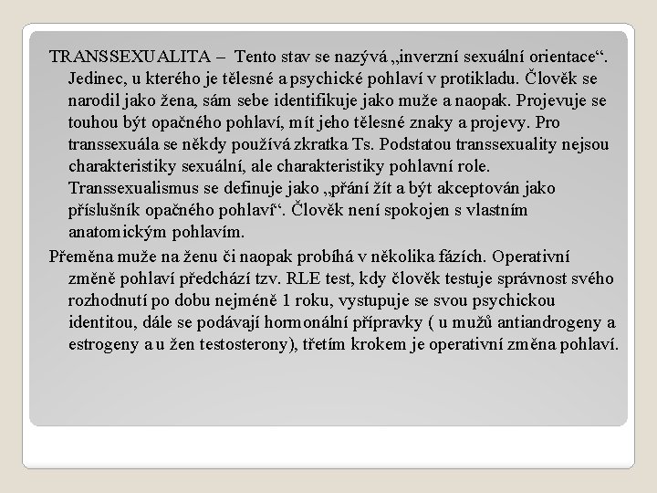 TRANSSEXUALITA – Tento stav se nazývá „inverzní sexuální orientace“. Jedinec, u kterého je tělesné