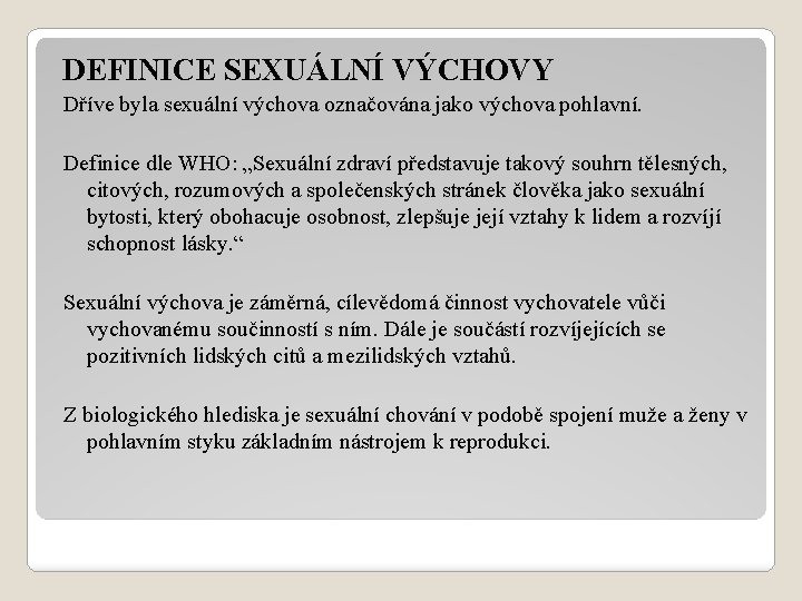 DEFINICE SEXUÁLNÍ VÝCHOVY Dříve byla sexuální výchova označována jako výchova pohlavní. Definice dle WHO: