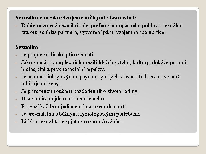 Sexualitu charakterizujeme určitými vlastnostmi: - Dobře osvojená sexuální role, preferování opačného pohlaví, sexuální zralost,