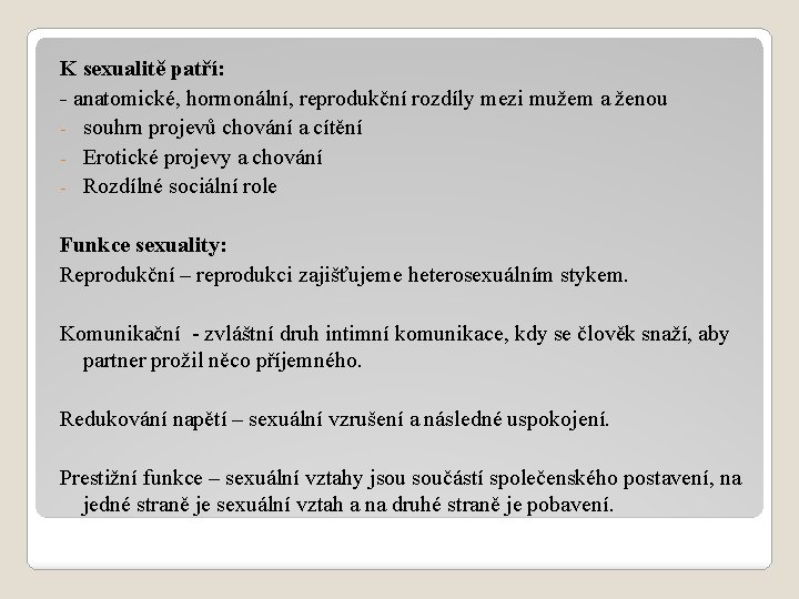 K sexualitě patří: - anatomické, hormonální, reprodukční rozdíly mezi mužem a ženou - souhrn