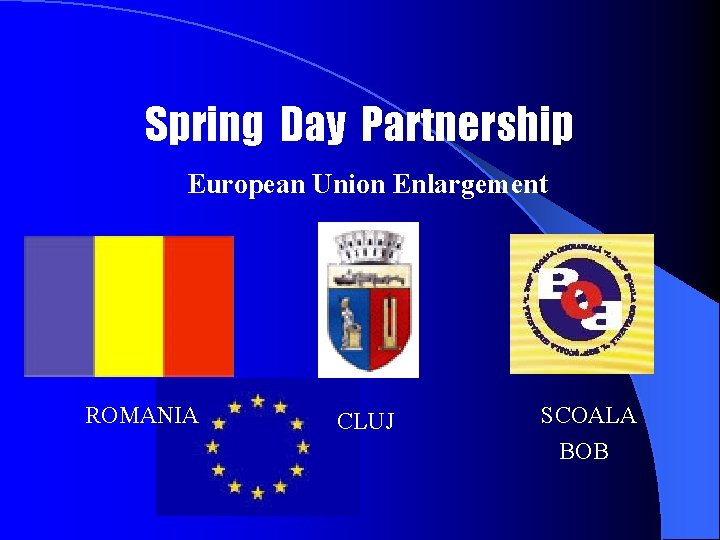 Spring Day Partnership European Union Enlargement ROMANIA CLUJ SCOALA BOB 