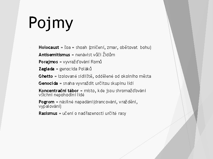 Pojmy Holocaust = šoa = shoah (zničení, zmar, obětovat bohu) Antisemitismus = nenávist vůči