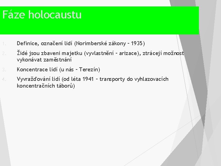 Fáze holocaustu 1. Definice, označení lidí (Norimberské zákony – 1935) 2. Židé jsou zbaveni