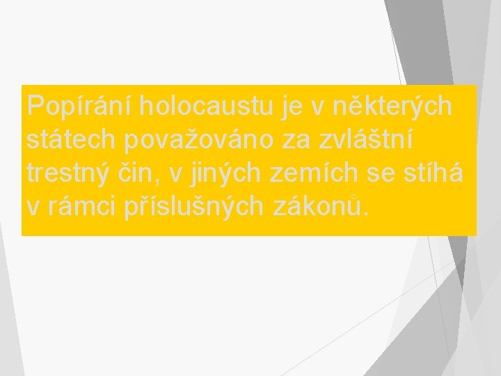 Popírání holocaustu je v některých státech považováno za zvláštní trestný čin, v jiných zemích