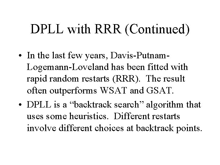 DPLL with RRR (Continued) • In the last few years, Davis-Putnam. Logemann-Loveland has been