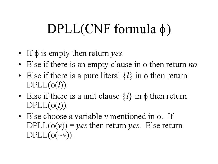 DPLL(CNF formula f) • If f is empty then return yes. • Else if