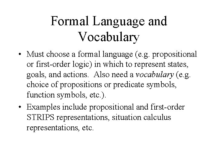 Formal Language and Vocabulary • Must choose a formal language (e. g. propositional or