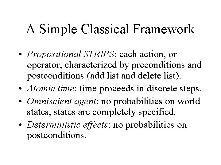 A Simple Classical Framework • Propositional STRIPS: each action, or operator, characterized by preconditions