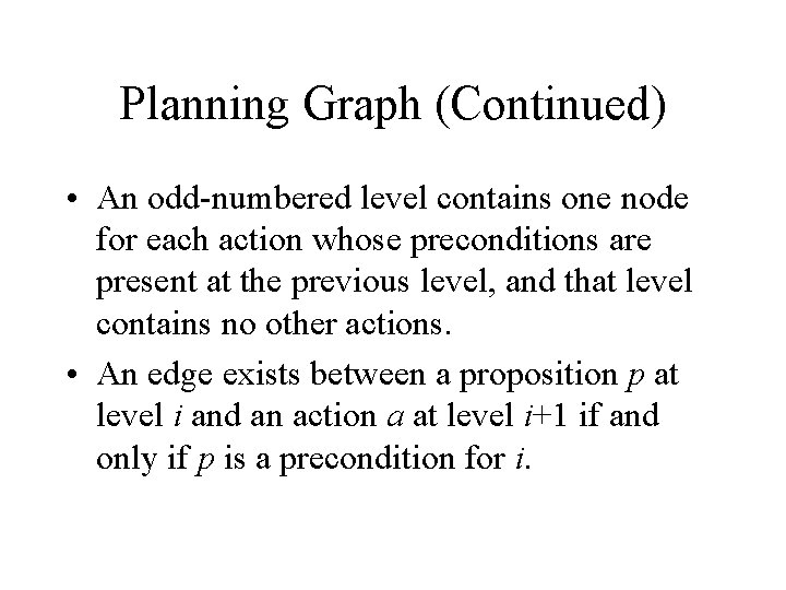 Planning Graph (Continued) • An odd-numbered level contains one node for each action whose