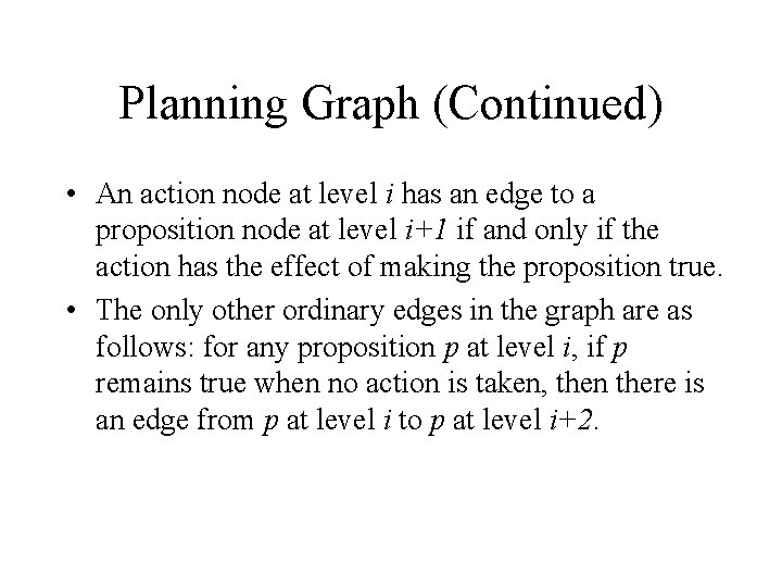 Planning Graph (Continued) • An action node at level i has an edge to