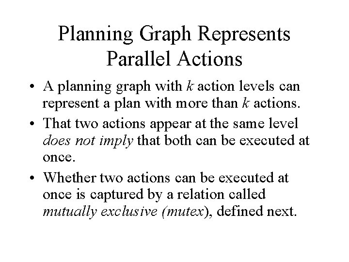 Planning Graph Represents Parallel Actions • A planning graph with k action levels can