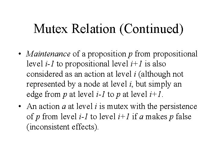 Mutex Relation (Continued) • Maintenance of a proposition p from propositional level i-1 to