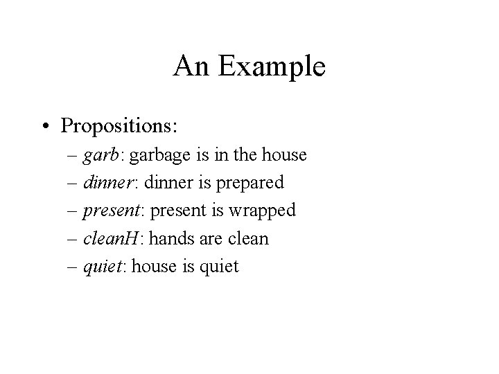 An Example • Propositions: – garb: garbage is in the house – dinner: dinner