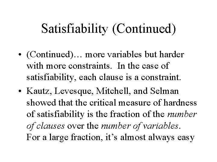 Satisfiability (Continued) • (Continued)… more variables but harder with more constraints. In the case