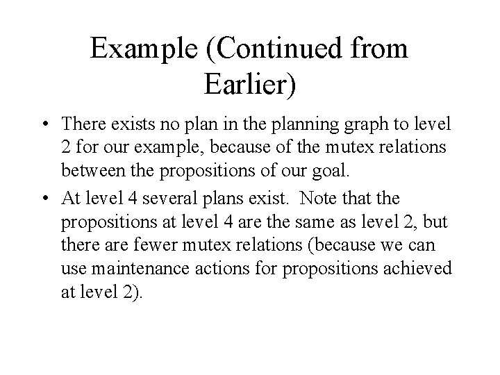 Example (Continued from Earlier) • There exists no plan in the planning graph to