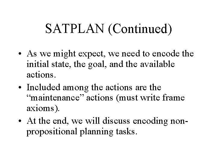 SATPLAN (Continued) • As we might expect, we need to encode the initial state,