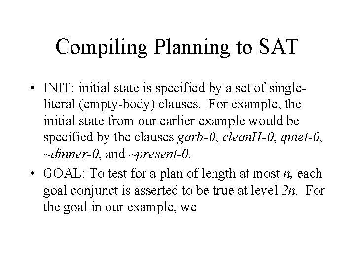 Compiling Planning to SAT • INIT: initial state is specified by a set of