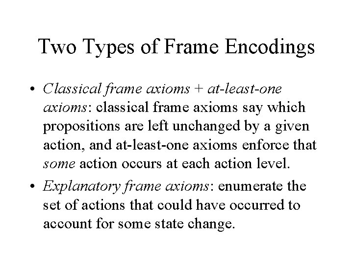 Two Types of Frame Encodings • Classical frame axioms + at-least-one axioms: classical frame
