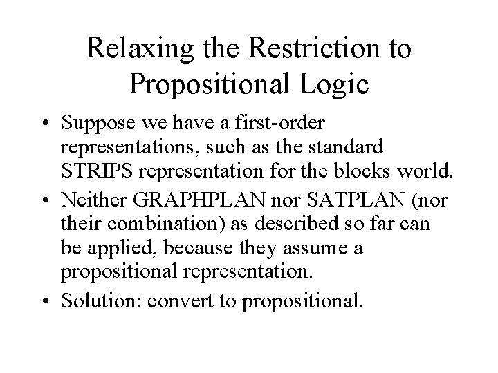 Relaxing the Restriction to Propositional Logic • Suppose we have a first-order representations, such