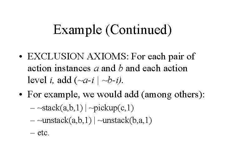 Example (Continued) • EXCLUSION AXIOMS: For each pair of action instances a and b