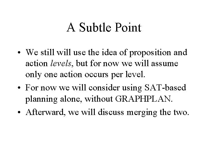 A Subtle Point • We still will use the idea of proposition and action