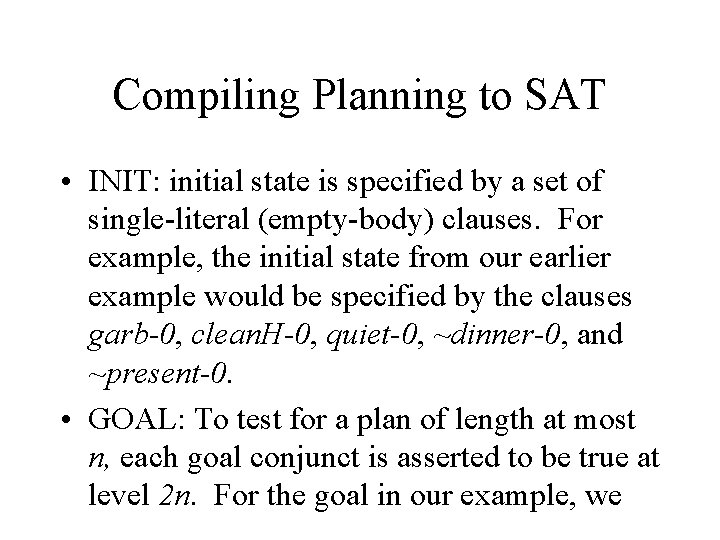 Compiling Planning to SAT • INIT: initial state is specified by a set of