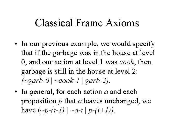 Classical Frame Axioms • In our previous example, we would specify that if the