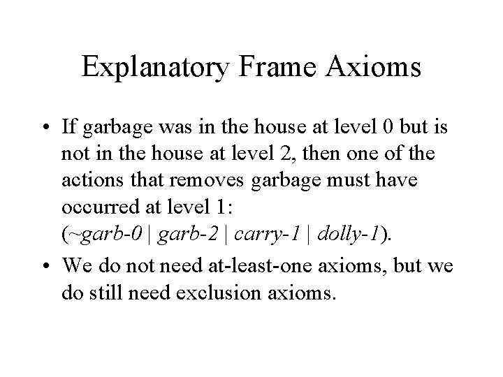 Explanatory Frame Axioms • If garbage was in the house at level 0 but