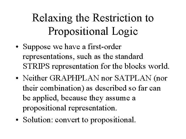 Relaxing the Restriction to Propositional Logic • Suppose we have a first-order representations, such
