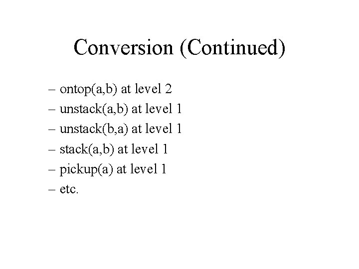 Conversion (Continued) – ontop(a, b) at level 2 – unstack(a, b) at level 1