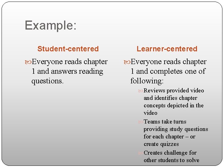 Example: Student-centered Learner-centered Everyone reads chapter 1 and answers reading questions. 1 and completes