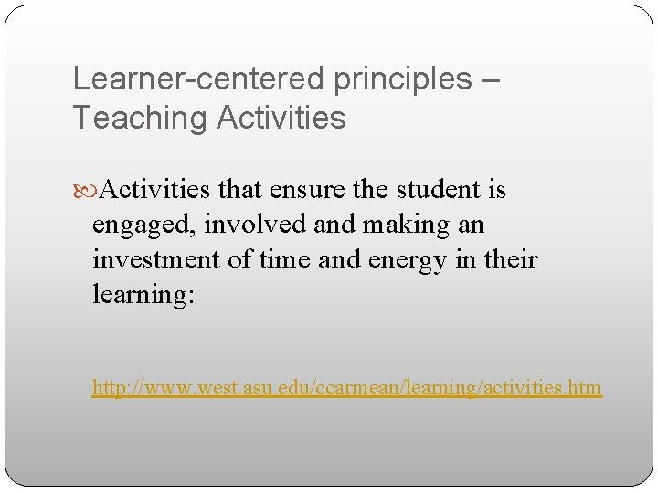 Learner-centered principles – Teaching Activities that ensure the student is engaged, involved and making