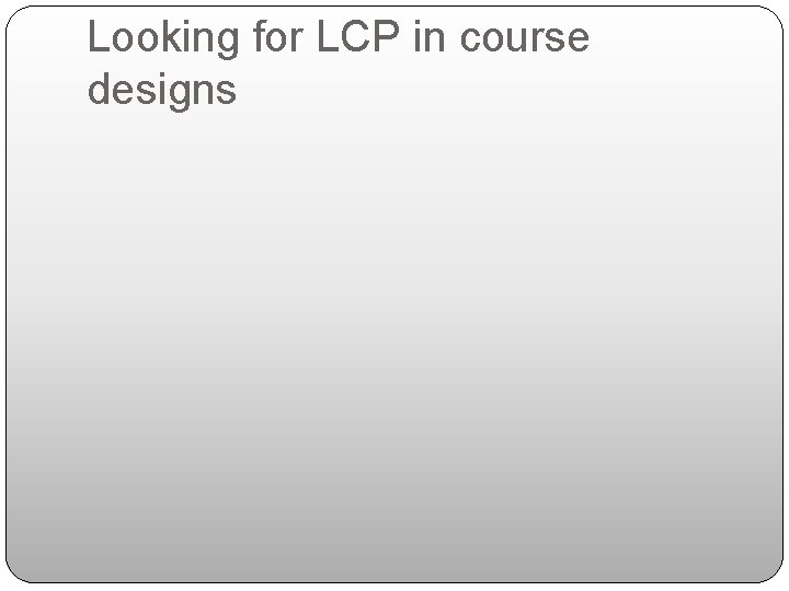 Looking for LCP in course designs 