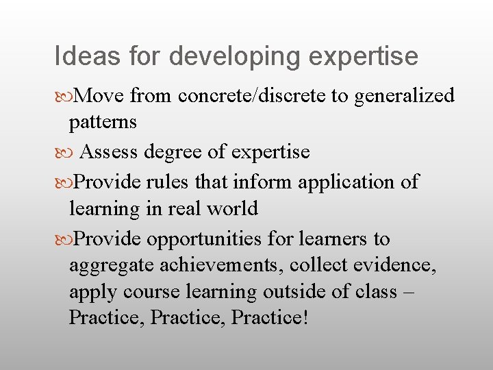 Ideas for developing expertise Move from concrete/discrete to generalized patterns Assess degree of expertise