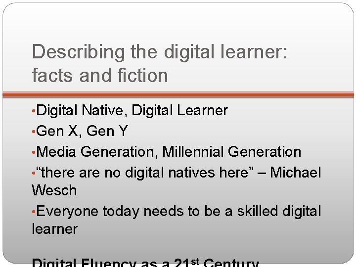 Describing the digital learner: facts and fiction • Digital Native, Digital Learner • Gen